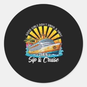 Good Girls Don't Drink And Drive They Sip And Crui Classic Round Sticker