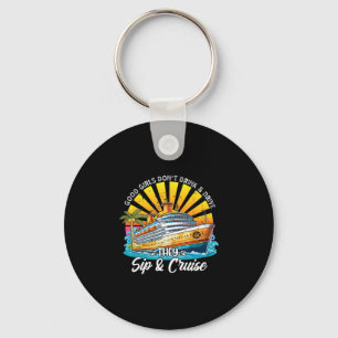 Good Girls Don't Drink And Drive They Sip And Crui Key Ring