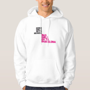 Good girls go to heaven Bad girls go to Barcelona Hoodie
