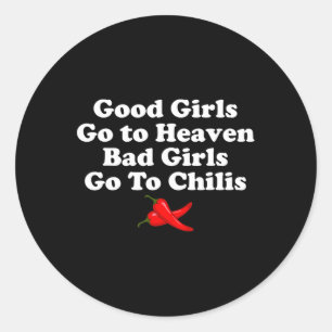 Good Girls Go To Heaven Bad Girls Go To Chilis Classic Round Sticker