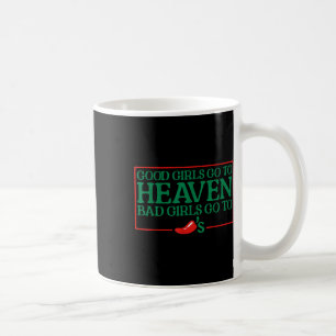 Good Girls Go To Heaven Bad Girls Go To Chilis Coffee Mug