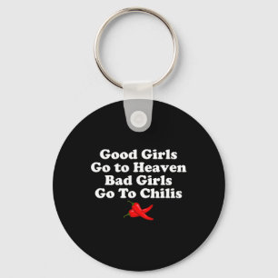 Good Girls Go To Heaven Bad Girls Go To Chilis Key Ring