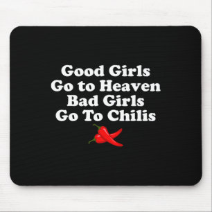 Good Girls Go To Heaven Bad Girls Go To Chilis Mouse Pad