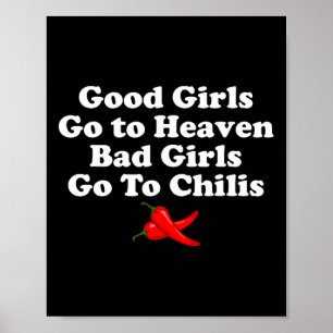 Good Girls Go To Heaven Bad Girls Go To Chilis  Poster