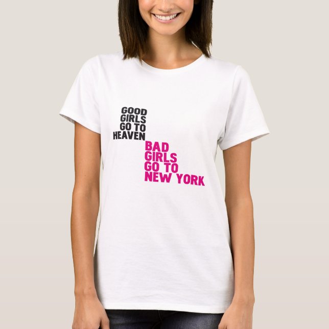 Good girls go to heaven Bad girls go to New York T-Shirt (Front)