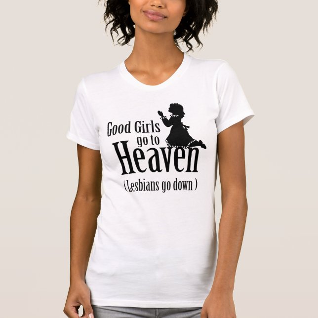 Good Girls go to Heaven (Lesbians go down) T-Shirt (Front)