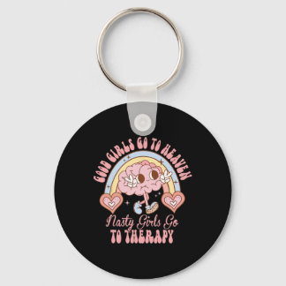 Good Girls Go To Heaven Nasty Girls Go To Therapy  Key Ring