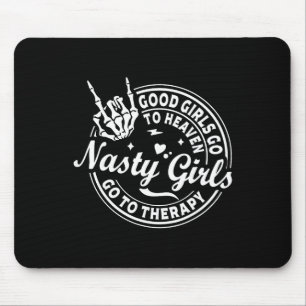 Good Girls Go To Heaven Nasty Girls Go To Therapy Mouse Pad