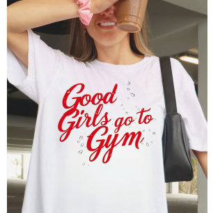 Good Girls Go to the Gym Motivation T-Shirt