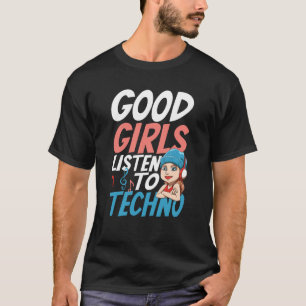 Good Girls Listen To Techno for a Raver House Tech T-Shirt