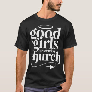 Good Girls Never Miss Church Faith Worship Humour T-Shirt