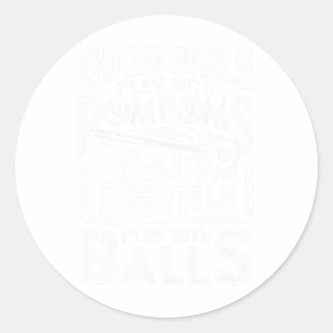 Good Girls Play With Pompoms D Girls Play With 1 Classic Round Sticker