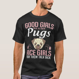 Good Girls Talk To Their Pug T-Shirt