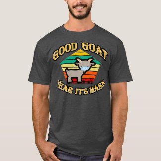 good goat wear its mask,Sweet goat ,goat quotes,go T-Shirt