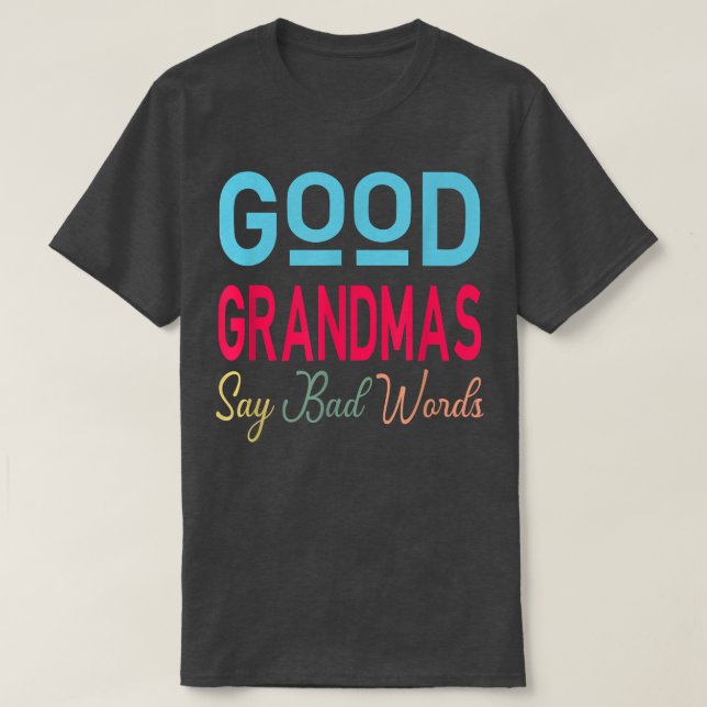 Good Grandmas Say Bad Words Funny Aunt Life Cute Q T-Shirt (Design Front)