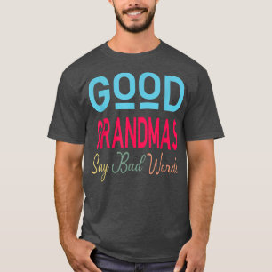 Good Grandmas Say Bad Words Funny Aunt Life Cute Q T-Shirt
