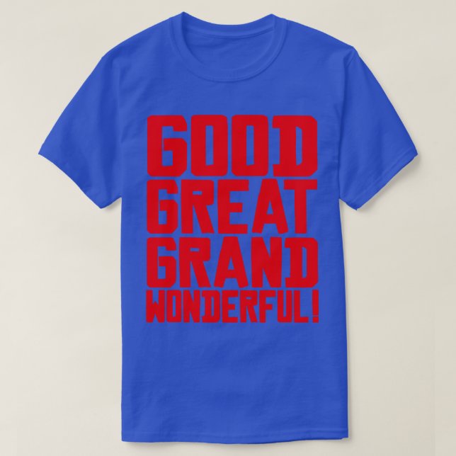 GOOD GREAT GRAND WONDERFUL 1 T-Shirt (Design Front)
