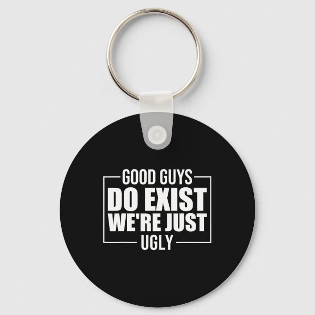 Good Guys Do Exist We&# re Just Ugly Funny Father Key Ring (Front)