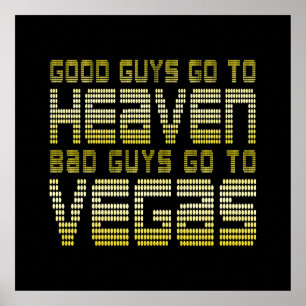 GOOD GUYS GO TO HEAVEN BAD GUYS GO TO VEGAS POSTER