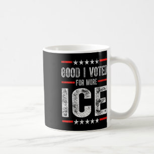 Good I Voted For More Ice Patriotic 1 Coffee Mug