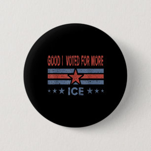 Good I Voted For More Ice Patriotic 6 Cm Round Badge