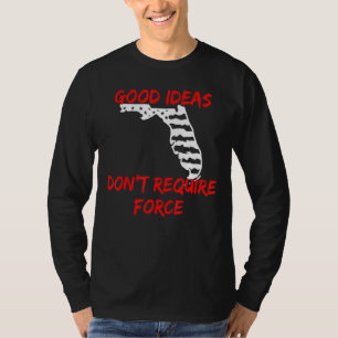 Good Ideas Don't Require Force Florida Libertarian T-Shirt