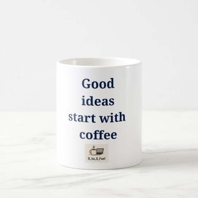 "Good ideas start with coffee" Funny Work Mug  (Center)