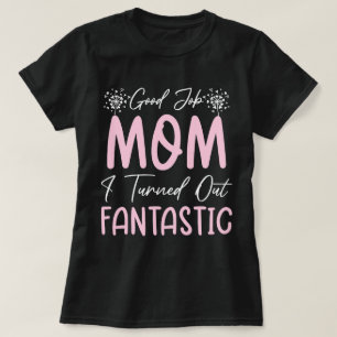 Good Job Mum Funny Mother Birthday Cute Quote Cool T-Shirt