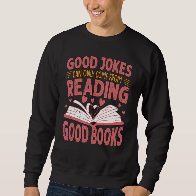 Good Jokes Can Only Come From Reading Good Books   Sweatshirt (Front)