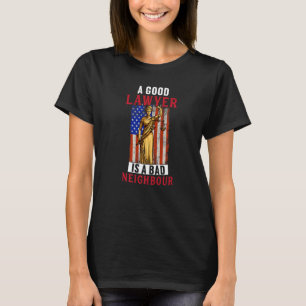 Good Lawyer Is Bad Neighbour  Law Attorney Graphic T-Shirt