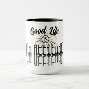 Good Life is an Attitude Black and White Mug