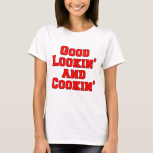 Good Lookin And Cookin Funny Design T-Shirt