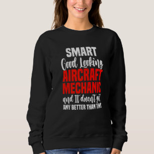 Good Looking Aircraft Mechanic Aviation Mechanic Sweatshirt