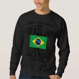 Good Looking Brazilian Flag Brazil Brazilian Roots Sweatshirt