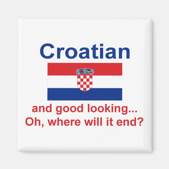Good Looking Croatian Magnet (Front)