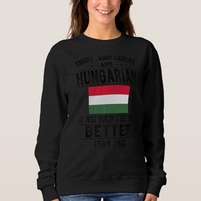 Good Looking Hungarian Flag Hungary Hungarian Root Sweatshirt (Front)