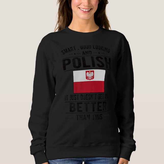 Good Looking Polish Flag Poland Polish Roots Sweatshirt (Front)