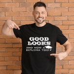 Good Looks and Now Diploma Too Funny Graduation T-Shirt<br><div class="desc">Good Looks and Now a Diploma Too Funny Graduation Man T-Shirt. Funny quote for a graduate - Good looks and now a diploma too. White graduation cap and typography. Great gift for a graduate who graduated.</div>
