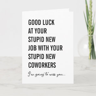 Good Luck at Your Stupid New Job With Your Stupid Card