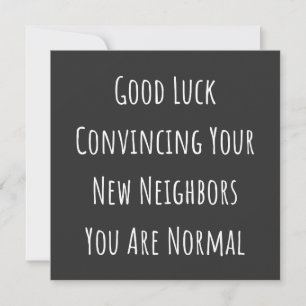 Good Luck Convincing Your New Neighbors You Are No Invitation