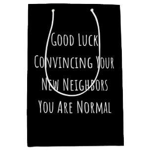 Good Luck Convincing Your New Neighbors You Are No Medium Gift Bag
