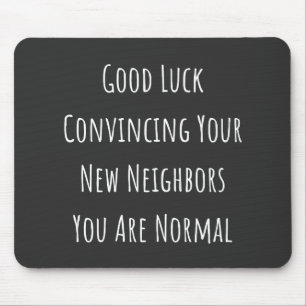 Good Luck Convincing Your New Neighbours You Are N Mouse Pad