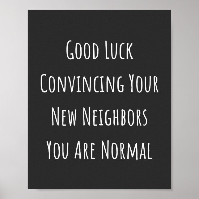 Good Luck Convincing Your New Neighbours You Are N Poster (Front)