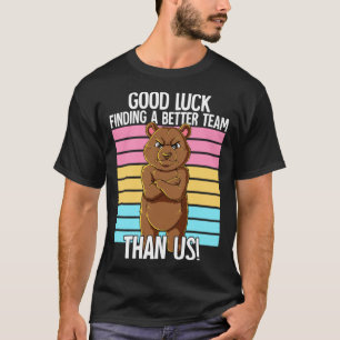 Good Luck Finding A Better Team Than Us Leaving Jo T-Shirt