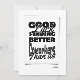 Good Luck Finding Better Co-workers Than Us! Thank You Card