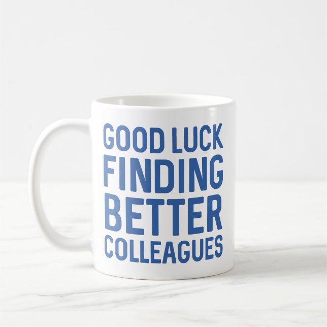 Good Luck Finding Better Colleagues Coffee Mug (Left)