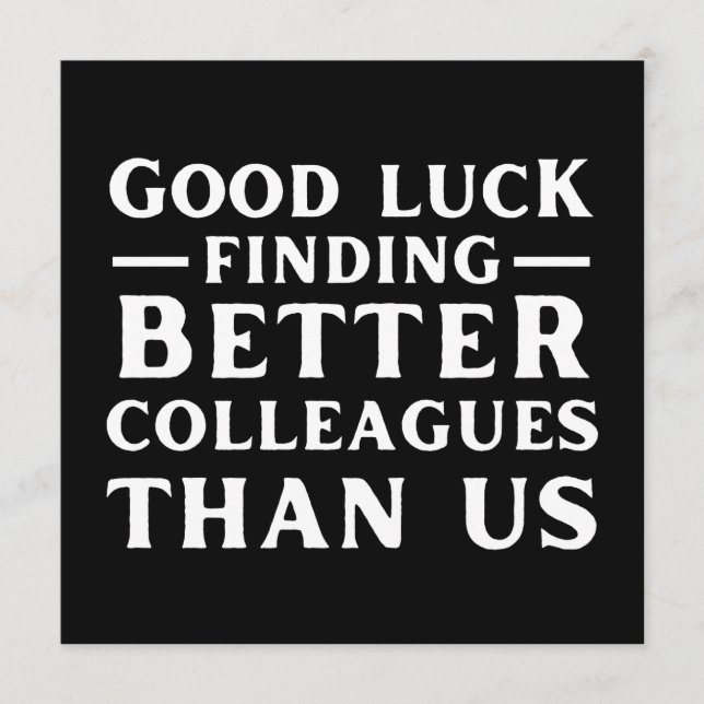 Good Luck Finding Better Colleagues Than Us Advice Card (Front)