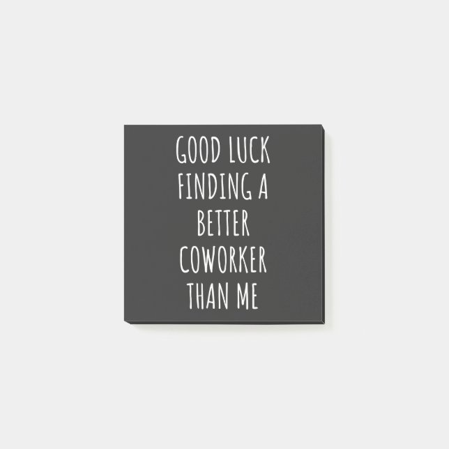 GOod Luck Finding Better CoWorker Than ME Post-it Notes (Front)
