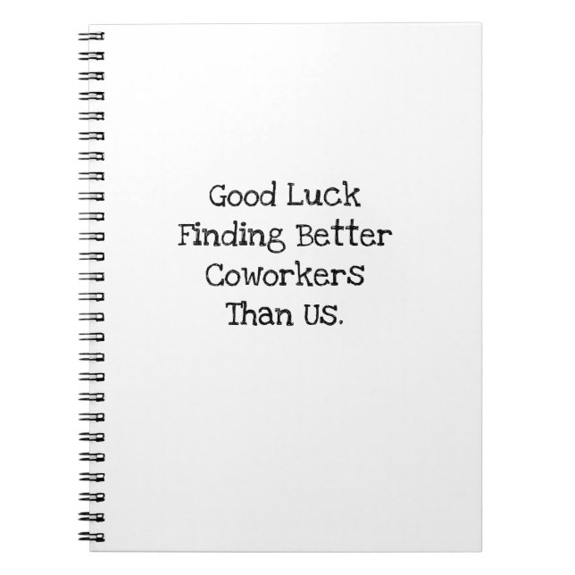 Good Luck Finding Better Coworkers Bestie Notebook (Front)