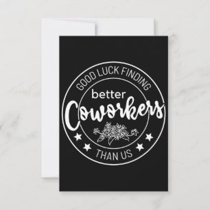 good luck finding better coworkers than us card